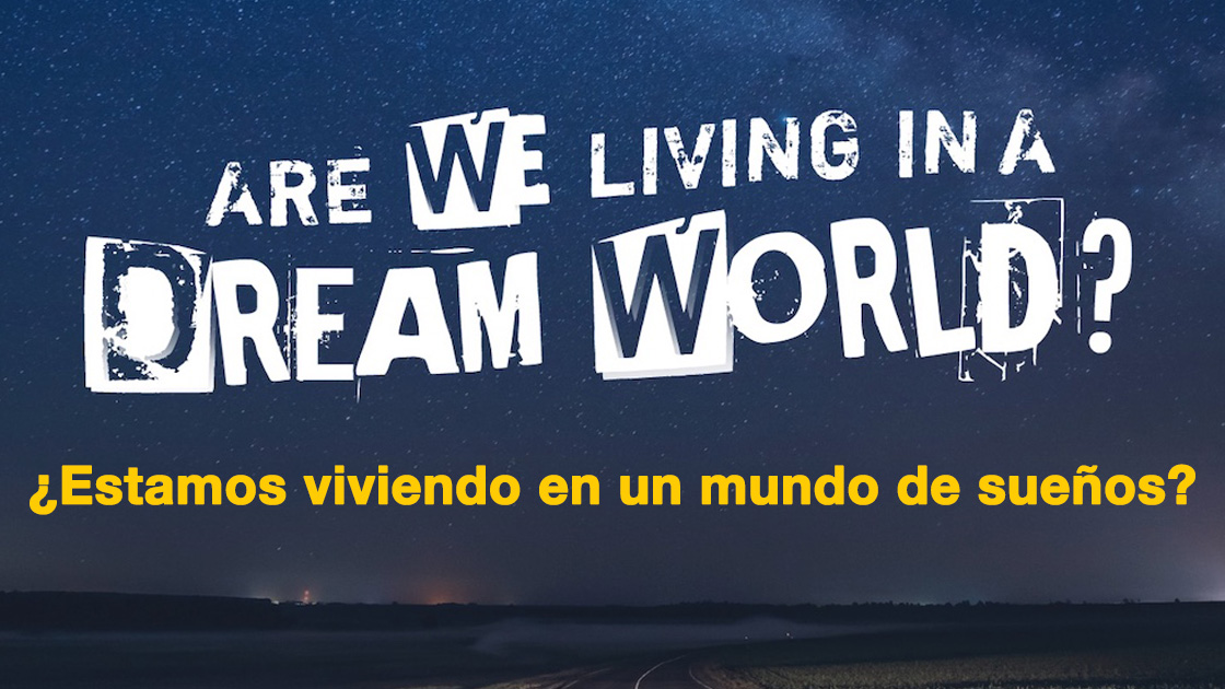 Are We Living in a Dream World? Spanish